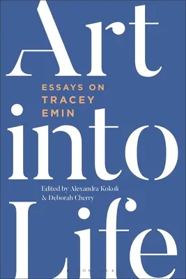 L'arte nella vita: Saggi su Tracey Emin - Art Into Life: Essays on Tracey Emin
