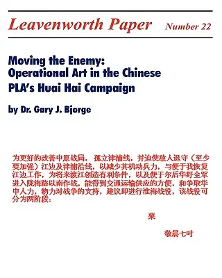 Spostare il nemico: l'arte operativa nella campagna di Huai Hai del PLA cinese - Moving the Enemy: Operational Art in the Chinese PLA's Huai Hai Campaign