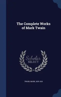 Le opere complete di Mark Twain - The Complete Works of Mark Twain