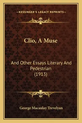 Clio, una musa: E altri saggi letterari e pedestri (1913) - Clio, A Muse: And Other Essays Literary And Pedestrian (1913)