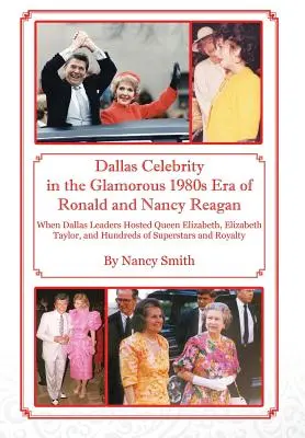 Celebrità di Dallas nell'epoca glamour degli anni '80 di Ronald e Nancy Reagan: Quando i leader di Dallas ospitarono la regina Elisabetta, Elizabeth Taylor e centinaia di persone. - Dallas Celebrity in the Glamorous 1980s Era of Ronald and Nancy Reagan: When Dallas Leaders Hosted Queen Elizabeth, Elizabeth Taylor, and Hundreds of