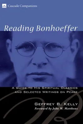 Leggere Bonhoeffer: Guida ai suoi classici spirituali e agli scritti selezionati sulla pace - Reading Bonhoeffer: A Guide to His Spiritual Classics and Selected Writings on Peace