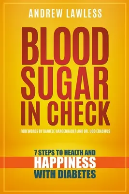 Zuccheri nel sangue sotto controllo: 7 passi per la salute e la felicità con il diabete - Blood Sugar in Check: 7 Steps to Health and Happiness with Diabetes