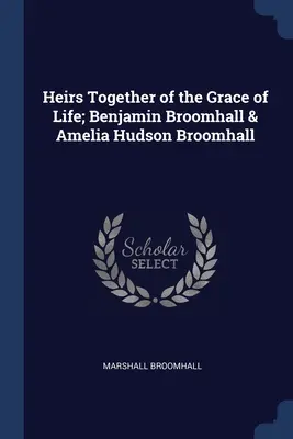 Eredi insieme della grazia della vita; Benjamin Broomhall e Amelia Hudson Broomhall - Heirs Together of the Grace of Life; Benjamin Broomhall & Amelia Hudson Broomhall