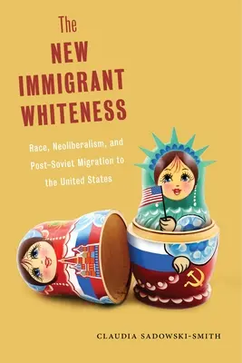 Il nuovo bianco immigrato: Razza, neoliberismo e migrazione post-sovietica negli Stati Uniti - The New Immigrant Whiteness: Race, Neoliberalism, and Post-Soviet Migration to the United States