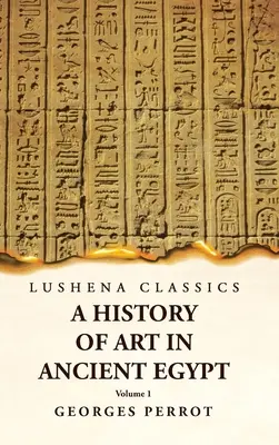Storia dell'arte nell'antico Egitto, volume 1 - A History of Art in Ancient Egypt Volume 1