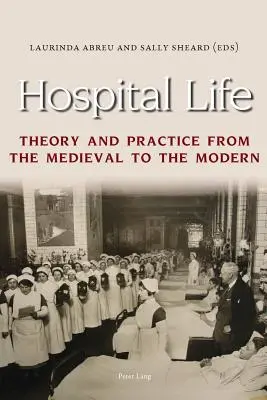 La vita in ospedale: Teoria e pratica dal Medioevo alla modernità - Hospital Life: Theory and Practice from the Medieval to the Modern