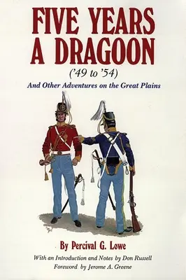 Cinque anni di dragone ('49-'54): E altre avventure nelle grandi pianure - Five Years a Dragoon ('49 to '54): And Other Adventures on the Great Plains