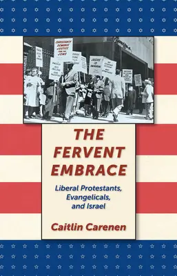 Il fervente abbraccio: Protestanti liberali, evangelici e Israele - The Fervent Embrace: Liberal Protestants, Evangelicals, and Israel