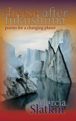 Il formaggio dopo Fukushima: Poesie per un pianeta che cambia - Cheese After Fukushima: Poems for a Changing Planet