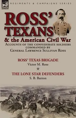 I texani di Ross e la guerra civile americana: resoconti dei soldati confederati comandati dal generale Lawrence Sullivan Ross-Ross' Texas Brigade di Victor - Ross' Texans & the American Civil War: Accounts of the Confederate Soldiers Commanded by General Lawrence Sullivan Ross-Ross' Texas Brigade by Victor
