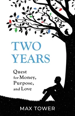 Due anni: Alla ricerca di denaro, scopi e amore - Two Years: Quest for Money, Purpose, and Love