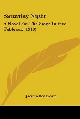 Sabato sera: A Novel For The Stage In Five Tableaux (1918) - Saturday Night: A Novel For The Stage In Five Tableaux (1918)