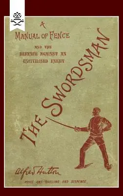 Spadaccino: Un manuale di scherma e di difesa contro un nemico incivile - Swordsman: A Manual of Fence and the Defence Against an Uncivilised Enemy