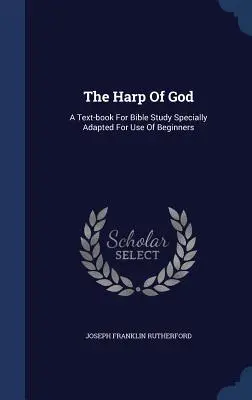 L'arpa di Dio: Un libro di testo per lo studio della Bibbia appositamente adattato per l'uso dei principianti - The Harp Of God: A Text-book For Bible Study Specially Adapted For Use Of Beginners
