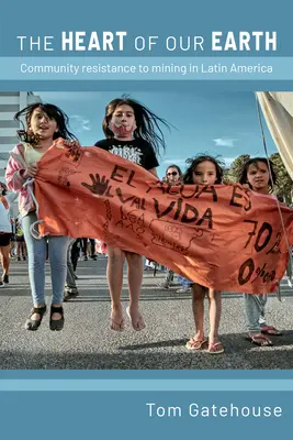Il cuore della nostra terra: Resistenza comunitaria all'estrazione mineraria in America Latina - The Heart of Our Earth: Community Resistance to Mining in Latin America