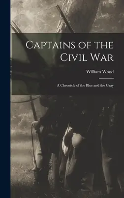 Capitani della guerra civile: una cronaca dei blu e dei grigi - Captains of the Civil War: A Chronicle of the Blue and the Gray