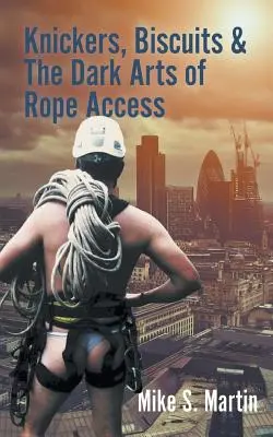 Mutande, biscotti e le arti oscure dell'accesso alla corda - Knickers, Biscuits & The Dark Arts of Rope Access
