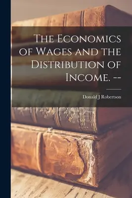 Economia dei salari e distribuzione del reddito. -- - The Economics of Wages and the Distribution of Income. --