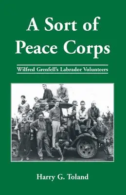 Una sorta di Corpo di Pace: I volontari del Labrador di Wilfred Grenfell - A Sort of Peace Corps: Wilfred Grenfell's Labrador Volunteers