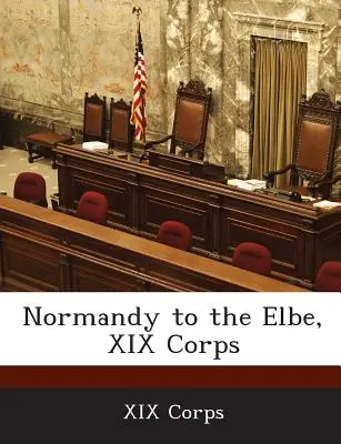 Dalla Normandia all'Elba, XIX Corpo d'Armata - Normandy to the Elbe, XIX Corps