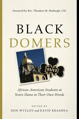 Black Domers: Gli studenti afroamericani di Notre Dame nelle loro parole - Black Domers: African-American Students at Notre Dame in Their Own Words
