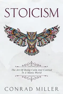 Stoicismo: L'arte di essere calmi e centrati in un mondo maniacale. - Stoicism: The Art Of Being Calm And Centred In A Manic World.
