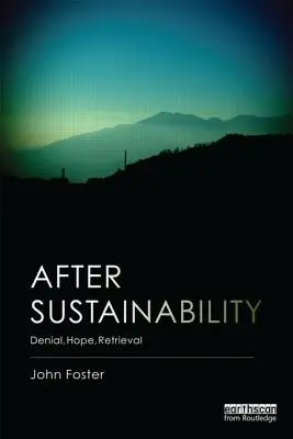 Dopo la sostenibilità: Negazione, speranza, recupero - After Sustainability: Denial, Hope, Retrieval