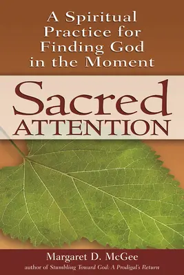 L'attenzione sacra: Una pratica spirituale per trovare Dio nel momento - Sacred Attention: A Spiritual Practice for Finding God in the Moment
