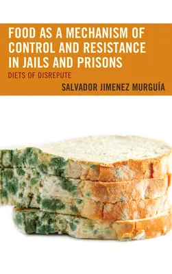Il cibo come meccanismo di controllo e resistenza nelle carceri: Le diete del discredito - Food as a Mechanism of Control and Resistance in Jails and Prisons: Diets of Disrepute