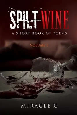 Vino versato: Un breve libro di poesie, volume 1 - Spilt Wine: A Short Book of Poems, Volume 1
