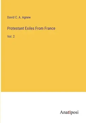 Esuli protestanti dalla Francia: Vol. 2 - Protestant Exiles From France: Vol. 2