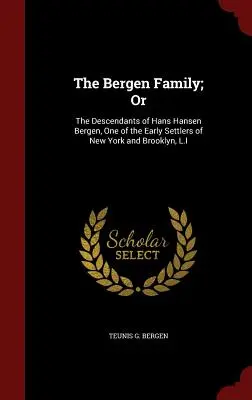 La famiglia Bergen; o: i discendenti di Hans Hansen Bergen, uno dei primi coloni di New York e di Brooklyn, L.I. - The Bergen Family; Or: The Descendants of Hans Hansen Bergen, One of the Early Settlers of New York and Brooklyn, L.I