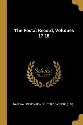 Il Postal Record, Volumi 17-18 - The Postal Record, Volumes 17-18
