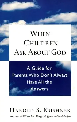 Quando i bambini chiedono di Dio: Una guida per i genitori che non hanno sempre tutte le risposte - When Children Ask About God: A Guide for Parents Who Don't Always Have All the Answers