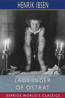 Lady Inger di Ostrat (Esprios Classics): Tradotto da Charles Archer - Lady Inger of Ostrat (Esprios Classics): Translated by Charles Archer