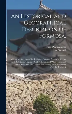An Historical and Geographical Description of Formosa: Giving an Account of the Religion, Customs, Manners, &c., of the Inhabitants. Insieme con un - An Historical and Geographical Description of Formosa.: Giving an Account of the Religion, Customs, Manners, &c., of the Inhabitants. Together With A