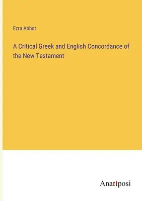 Concordanza critica greca e inglese del Nuovo Testamento - A Critical Greek and English Concordance of the New Testament