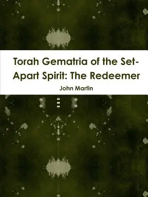Gematria della Torah dello Spirito di Partenza: Il Redentore - Torah Gematria of the Set-Apart Spirit: The Redeemer