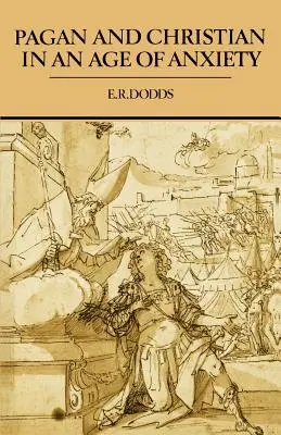 Pagano e cristiano nell'età dell'ansia: Alcuni aspetti dell'esperienza religiosa da Marco Aurelio a Costantino - Pagan and Christian in an Age of Anxiety: Some Aspects of Religious Experience from Marcus Aurelius to Constantine