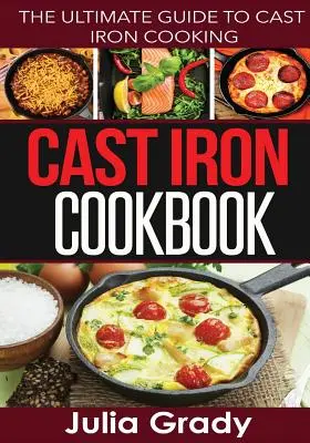 Ricettario in ghisa: La guida definitiva alla cottura in ghisa - Cast Iron Cookbook: The Ultimate Guide to Cast Iron Cooking