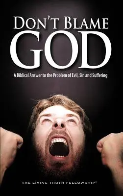 Non incolpare Dio: Una risposta biblica al problema del male, del peccato e della sofferenza - Don't Blame God: A Biblical Answer to the Problem of Evil, Sin and Suffering