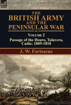 L'esercito britannico e la guerra peninsulare: volume 2 - Passaggio del Douro, Talavera, Cadice: 1809-1810 - The British Army and the Peninsular War: Volume 2-Passage of the Douro, Talavera, Cadiz: 1809-1810