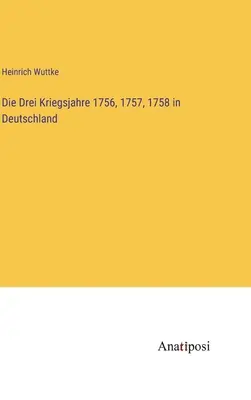 I tre conflitti del 1756, 1757 e 1758 in Germania - Die Drei Kriegsjahre 1756, 1757, 1758 in Deutschland