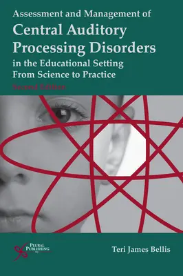 Valutazione e gestione dei disturbi dell'elaborazione uditiva centrale nel contesto educativo: Dalla scienza alla pratica - Assessment and Management of Central Auditory Processing Disorders in the Educational Setting: From Science to Practice