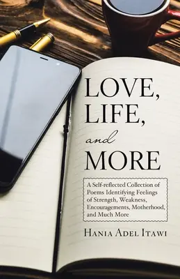 Amore, vita e altro: Una raccolta di poesie auto-riflesse che identificano sentimenti di forza, debolezza, incoraggiamento, maternità e molto altro. - Love, Life, and More: A Self-Reflected Collection of Poems Identifying Feelings of Strength, Weakness, Encouragements, Motherhood, and Much