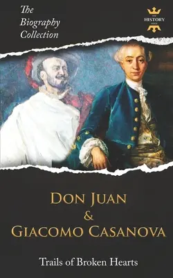 Don Giovanni e Giacomo Casanova: Sentieri di cuori infranti. La collezione di biografie. - Don Juan and Giacomo Casanova: Trails of Broken Hearts. The Biography Collection.