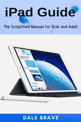 Guida all'iPad: Il manuale semplificato per bambini e adulti - iPad Guide: The Simplified Manual for Kids and Adult