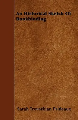 Uno schizzo storico della rilegatura - An Historical Sketch Of Bookbinding