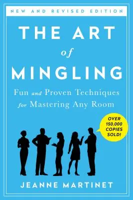 L'arte di socializzare, terza edizione: Tecniche divertenti e collaudate per padroneggiare qualsiasi ambiente - The Art of Mingling, Third Edition: Fun and Proven Techniques for Mastering Any Room